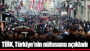 TÜİK, Türkiye'nin nüfusunu açıkladı