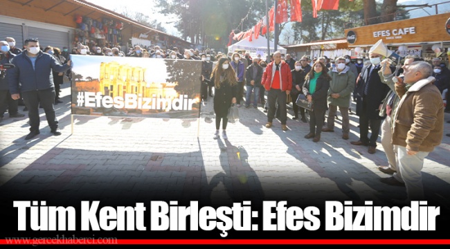 Tüm Kent Birleşti: Efes Bizimdir