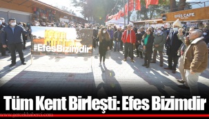 Tüm Kent Birleşti: Efes Bizimdir