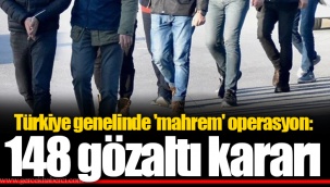 Türkiye genelinde 'mahrem' operasyon: 148 gözaltı kararı