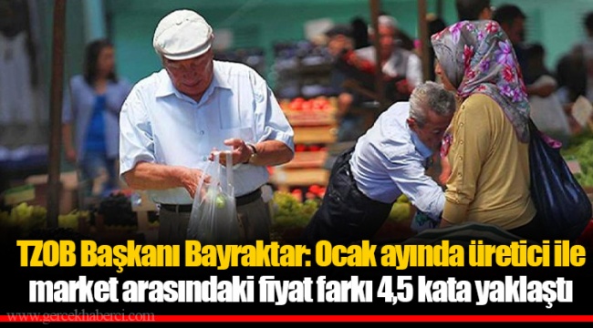 TZOB Başkanı Bayraktar: Ocak ayında üretici ile market arasındaki fiyat farkı 4,5 kata yaklaştı