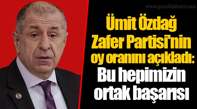 Ümit Özdağ Zafer Partisi'nin oy oranını açıkladı: Bu hepimizin ortak başarısı
