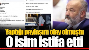 Yaptığı paylaşım olay olmuştu... O isim istifa etti