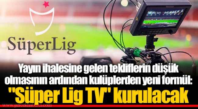 Yayın ihalesine gelen tekliflerin düşük olmasının ardından kulüplerden yeni formül: "Süper Lig TV" kurulacak