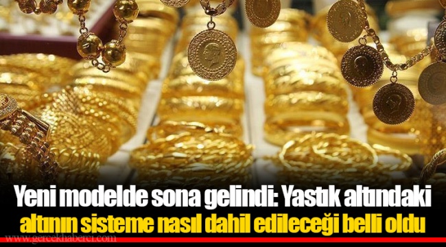 Yeni modelde sona gelindi: Yastık altındaki altının sisteme nasıl dahil edileceği belli oldu