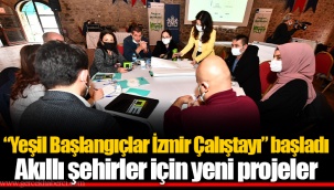 “Yeşil Başlangıçlar İzmir Çalıştayı” başladı