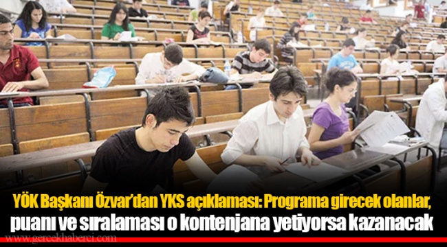 YÖK Başkanı Özvar’dan YKS açıklaması: Programa girecek olanlar, puanı ve sıralaması o kontenjana yetiyorsa kazanacak