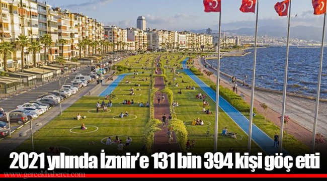 2021 yılında İzmir’e 131 bin 394 kişi göç etti