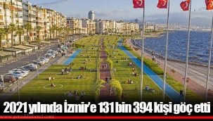 2021 yılında İzmir’e 131 bin 394 kişi göç etti