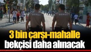 3 bin çarşı-mahalle bekçisi daha alınacak