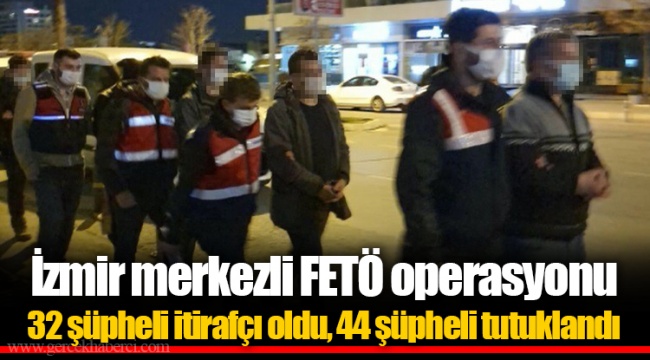 32 şüpheli itirafçı oldu, 44 şüpheli tutuklandı