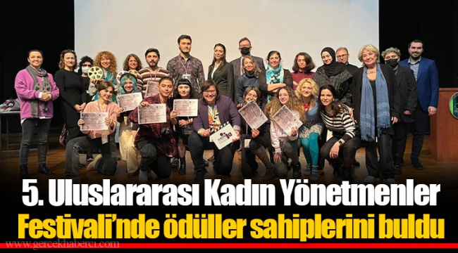 5. Uluslararası Kadın Yönetmenler Festivali’nde ödüller sahiplerini buldu