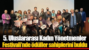 5. Uluslararası Kadın Yönetmenler Festivali’nde ödüller sahiplerini buldu