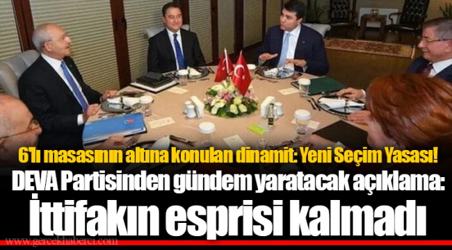 6'lı masasının altına konulan dinamit: Yeni Seçim Yasası! DEVA Partisinden gündem yaratacak açıklama: İttifakın esprisi kalmadı
