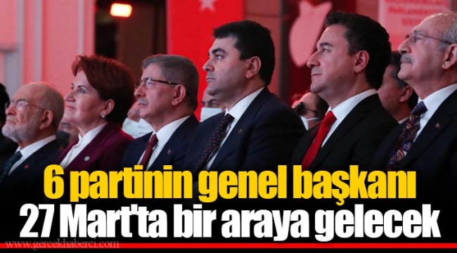 6 partinin genel başkanı 27 Mart'ta bir araya gelecek