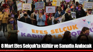 8 Mart Efes Selçuk’ta Kültür ve Sanatla Anılacak