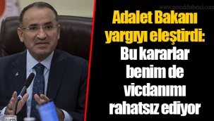 Adalet Bakanı yargıyı eleştirdi: Bu kararlar benim de vicdanımı rahatsız ediyor
