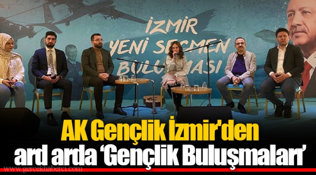 AK Gençlik İzmir'den ard arda ‘Gençlik Buluşmaları’