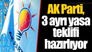 AK Parti, 3 ayrı yasa teklifi hazırlıyor