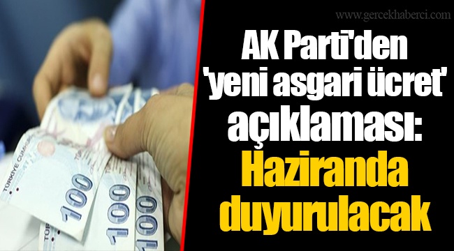 AK Parti'den 'yeni asgari ücret' açıklaması: Haziranda duyurulacak