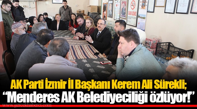 AK Parti İzmir İl Başkanı Kerem Ali Sürekli; “Menderes AK Belediyeciliği özlüyor!”