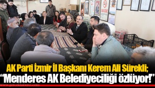 AK Parti İzmir İl Başkanı Kerem Ali Sürekli; “Menderes AK Belediyeciliği özlüyor!”
