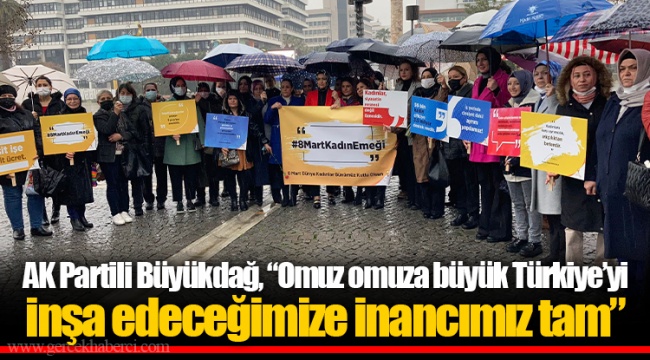 AK Partili Büyükdağ, “Omuz omuza büyük Türkiye’yi inşa edeceğimize inancımız tam”