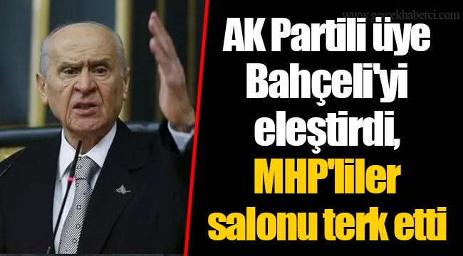 AK Partili üye Bahçeli'yi eleştirdi, MHP'liler salonu terk etti