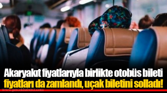 Akaryakıt fiyatlarıyla birlikte otobüs bileti fiyatları da zamlandı, uçak biletini solladı!