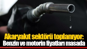 Akaryakıt sektörü toplanıyor: Benzin ve motorin fiyatları masada
