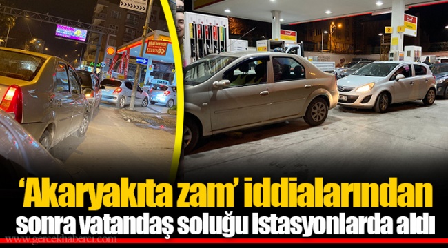 ‘Akaryakıta zam’ iddialarından sonra vatandaş soluğu istasyonlarda aldı