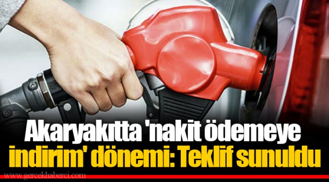 Akaryakıtta 'nakit ödemeye indirim' dönemi: Teklif sunuldu