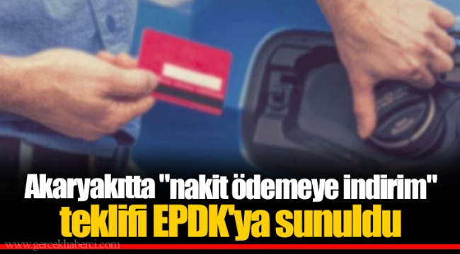 Akaryakıtta "nakit ödemeye indirim" teklifi EPDK'ya sunuldu