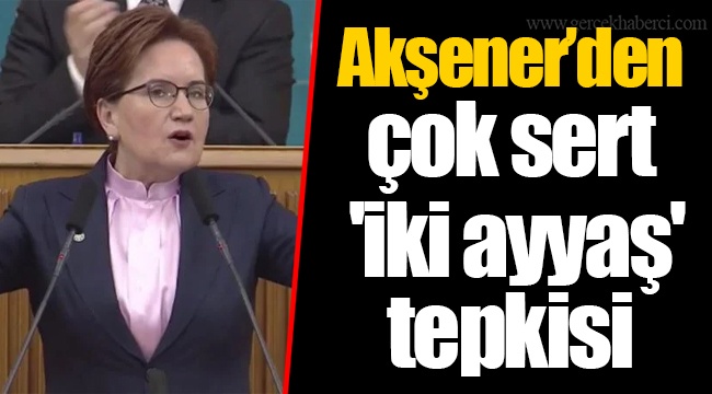Akşener’den çok sert 'iki ayyaş' tepkisi