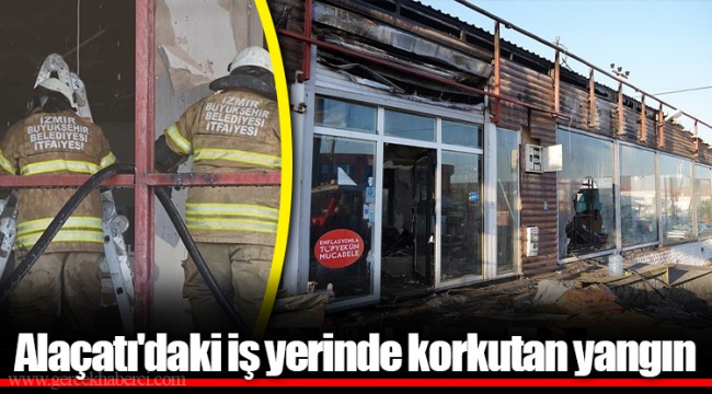 Alaçatı'daki iş yerinde korkutan yangın