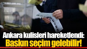 Ankara kulisleri hareketlendi: Baskın seçim gelebilir!