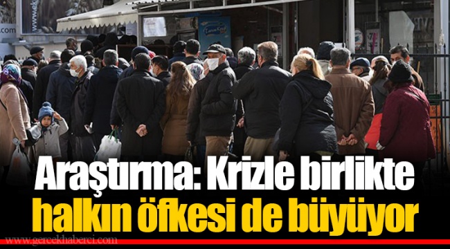 Araştırma: Krizle birlikte halkın öfkesi de büyüyor