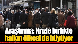 Araştırma: Krizle birlikte halkın öfkesi de büyüyor