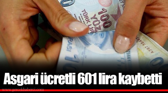 Asgari ücretli 601 lira kaybetti