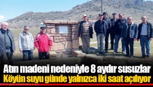 Atın madeni nedeniyle 8 aydır susuzlar Köyün suyu günde yalnızca iki saat açılıyor