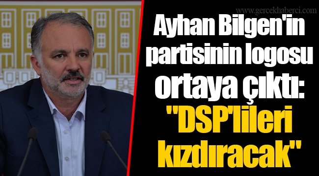 Ayhan Bilgen'in partisinin logosu ortaya çıktı: "DSP'lileri kızdıracak"