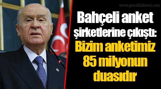 Bahçeli anket şirketlerine çıkıştı: Bizim anketimiz 85 milyonun duasıdır