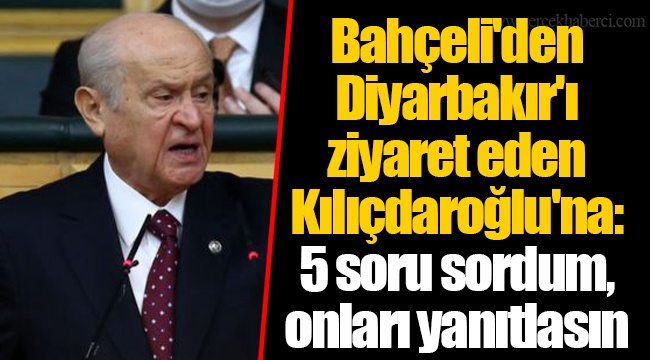 Bahçeli'den Diyarbakır'ı ziyaret eden Kılıçdaroğlu'na: 5 soru sordum, onları yanıtlasın