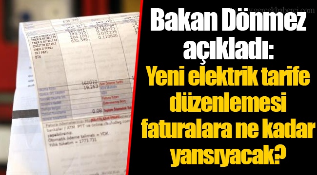 Bakan Dönmez açıkladı: Yeni elektrik tarife düzenlemesi faturalara ne kadar yansıyacak?