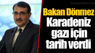 Bakan Dönmez Karadeniz gazı için tarih verdi