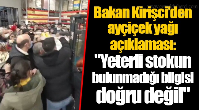 Bakan Kirişci’den ayçiçek yağı açıklaması: "Yeterli stokun bulunmadığı bilgisi doğru değil"