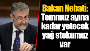 Bakan Nebati: Temmuz ayına kadar yetecek yağ stokumuz var