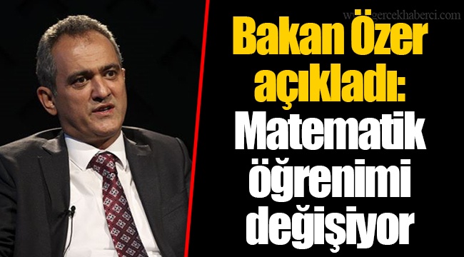 Bakan Özer açıkladı: Matematik öğrenimi değişiyor