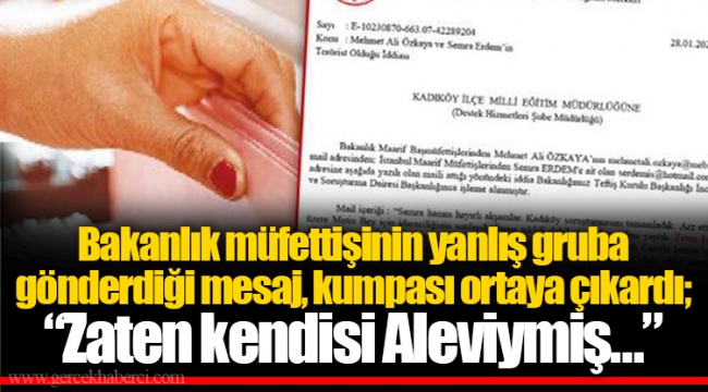 Bakanlık müfettişinin yanlış gruba gönderdiği mesaj, kumpası ortaya çıkardı; “Zaten kendisi Aleviymiş…”