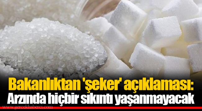 Bakanlıktan 'şeker' açıklaması: Arzında hiçbir sıkıntı yaşanmayacak
